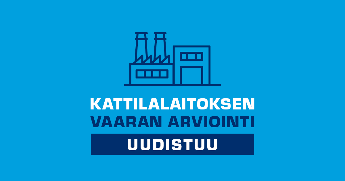 Kattilalaitoksen vaaran arviointi uudistuu Kattilalaitoksen vaaran arviointi uudistuu